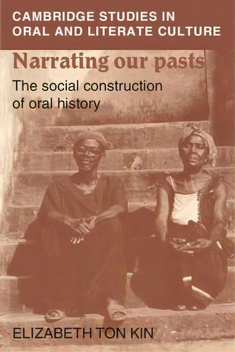 Cambridge Studies In Oral And Literate Culture: Narrating Our Pasts: The Social Construction Of O..., De Elizabeth Tonkin. Editorial Cambridge University Press, Tapa Blanda En Inglés