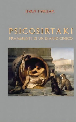 Psicosirtaki : Frammenti Di Un Diario Cinico, De Jivan Tyohar. Editorial Createspace Independent Publishing Platform, Tapa Blanda En Italiano