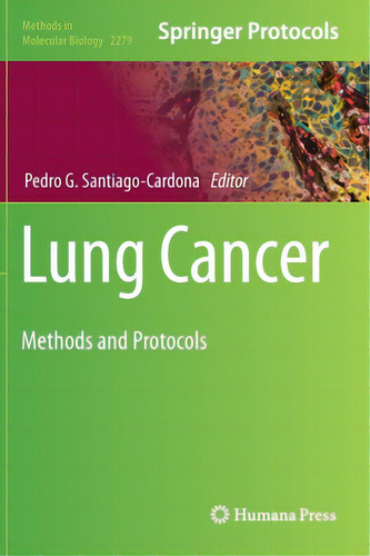 Lung Cancer: Methods And Protocols, De Santiago-cardona, Pedro G.. Springer Protocols, Vol. 1. Editorial Humana Pr, Tapa Dura En Inglés