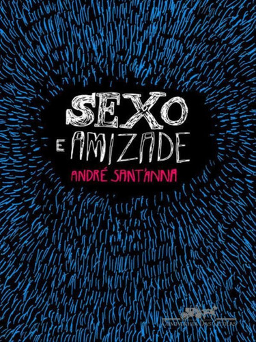 Sexo E Amizade, De Sant'anna, André. Editora Companhia Das Letras, Capa Mole, Edição 1ª Edição - 2007 Em Português