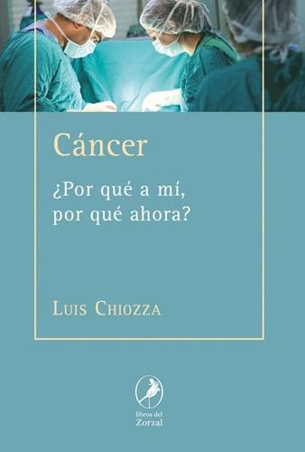 Cancer. ¿por Que A Mi, Por Que Ahora?