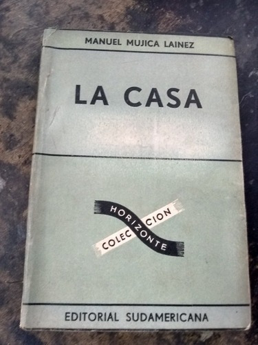 La Casa. Mujica Lainez. (1954//295 Pág.) Primera Edición.