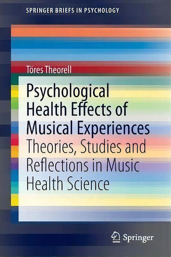 Psychological Health Effects Of Musical Experiences : Theories, Studies And Reflections In Music ..., De Toeres Theorell. Editorial Springer, Tapa Blanda En Inglés