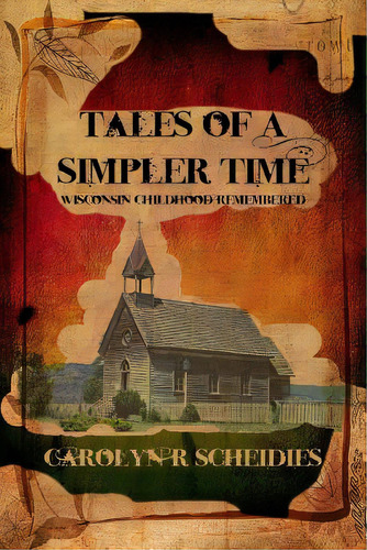 Tales Of A Simpler Time: Wisconsin Childhood Remembered, De Scheidies, Carolyn R.. Editorial Al Lavallis Enterprises Llc, Tapa Blanda En Inglés
