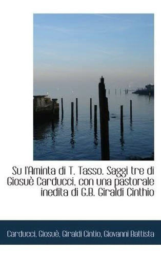 Libro: Su L Aminta Di T. Tasso. Saggi Tre Di Giosuè Carducci