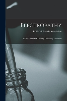 Libro Electropathy [electronic Resource]: A New Method Of...