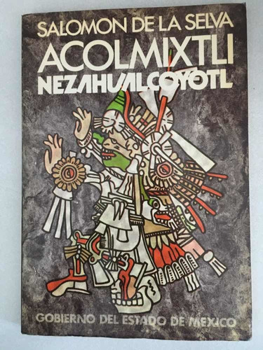 Acolmixtli Nezahualcoyotl. Poema En Tres Tiempos Clásicos. S