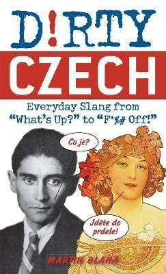 Libro Dirty Czech : Everyday Slang From 'what's Up?' To '...