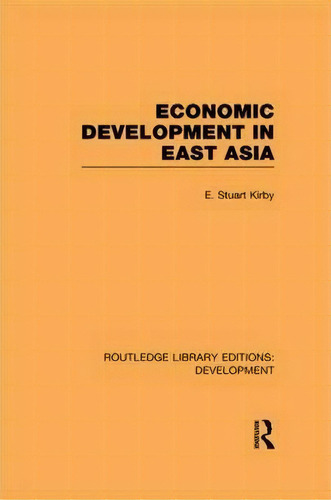 Economic Development In East Asia, De E.stuart Kirby. Editorial Taylor Francis Ltd, Tapa Blanda En Inglés