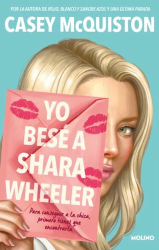 Yo Besé A Shara Wheeler: Para Conseguir A La Chica, Primero Tienes Que Encontrarla, De Casey Mcquiston. Editorial Penguin Random House, Tapa Blanda, Edición 2022 En Español