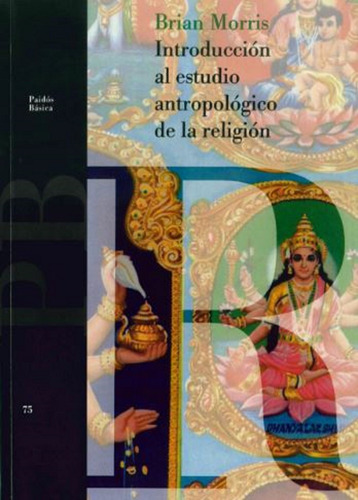 Introducción al estudio antropológico de la religión, de Morris, Brian. Serie Básica Editorial Paidos México, tapa blanda en español, 2013