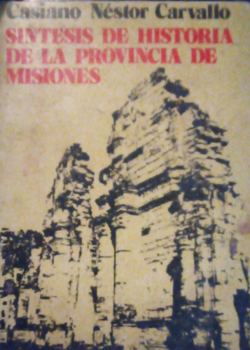  Síntesis De Historia De La Provincia De Misiones Carvallo