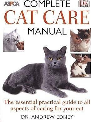 Complete Cat Care Manual : The Essential, Practical Guide To
