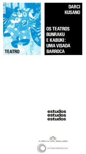Teatros Bunraku e Kabuki: uma visada barroca, de Kusano, Darci. Editora Perspectiva Ltda., capa mole em português, 1993