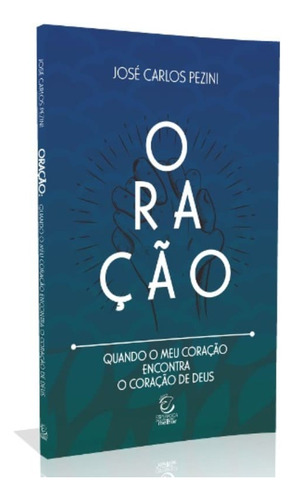 Livro Oração - Quando O Meu Coração Encontra O Coração De Deus, De Vários Autores. Editora Esperança, Edição 1 Em Português, 2019