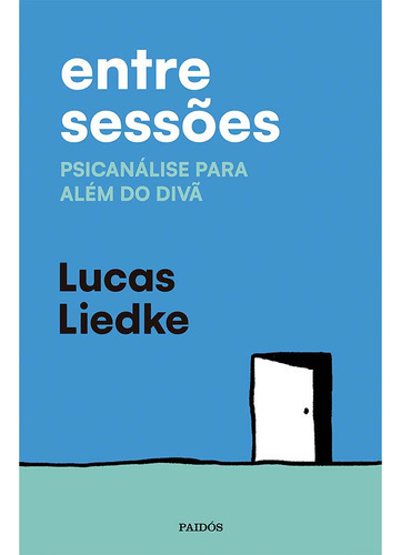 Entre Sessões: Psicanálise Para Além Do Divã, De Lucas Liedke. Editora Paidós, Capa Mole, Edição 1 Em Português, 2023