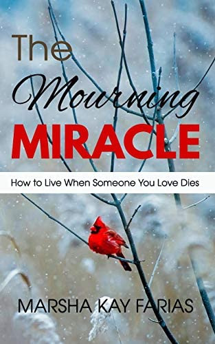 The Mourning Miracle: How To Live When Someone You Love Dies, De Farias, Marsha Kay. Editorial Independently Published, Tapa Blanda En Inglés