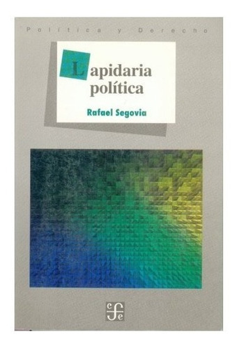 Lapidaria Política, De Segovia Rafael. Editorial Fondo De Cultura Económica, Tapa Blanda, Edición 1 En Español, 1996