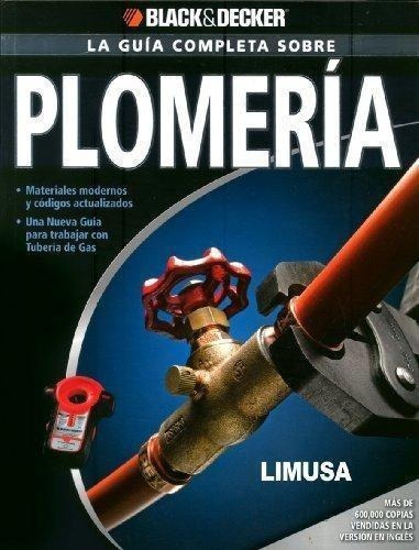 La Guía Completa Sobre Plomería, De Blaxk & Decker. Editorial Limusa (noriega Editores), Tapa Blanda, Edición 2010 En Español