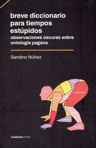 Breve Diccionario Para Tiempos Estupidos - Sandino Nuñez