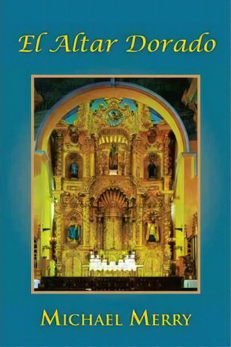 El Altar Dorado, De Michael Merry. Editorial Palibrio, Tapa Dura En Español