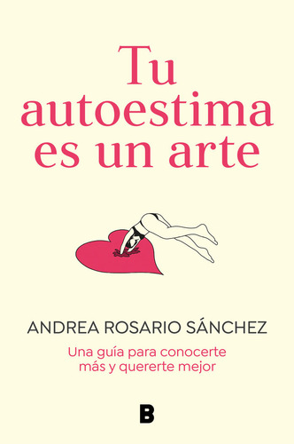 Tu Autoestima Es Un Arte, De Rosario Sanchez, Andrea. Editorial B, Tapa Blanda En Español