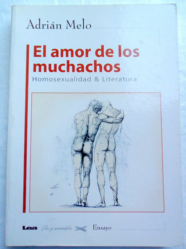 El Amor D Los Muchachos: Homosexualidad Y Literatura A. Melo