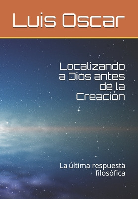Libro Localizando A Dios Antes De La Creaciã³n: La Ãºltim...