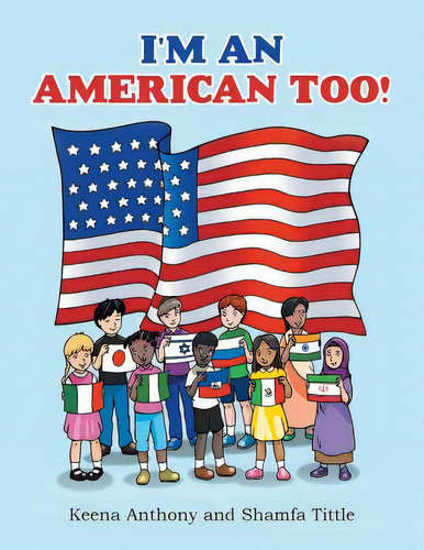 I'm An American Too!, De Anthony, Keena. Editorial Archway Pub, Tapa Blanda En Inglés