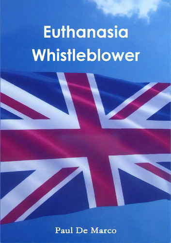 Euthanasia Whistleblower, De De Marco, Paul. Editorial Lulu Pr, Tapa Blanda En Inglés