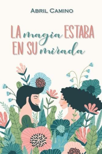 La Magia Estaba En Su Mirada - Camino, Abril, De Camino, Abril. Editorial Independently Published En Español