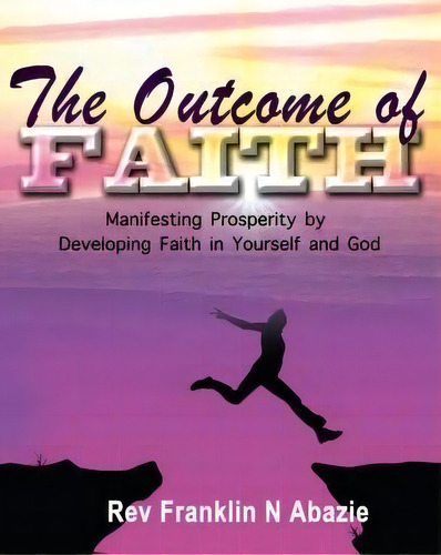 The Outcome Of Faith, De Franklin N Abazie. Editorial Miracle God Ministries, Tapa Blanda En Inglés