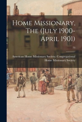 Libro Home Missionary, The (july 1900-april 1901); 73 - A...