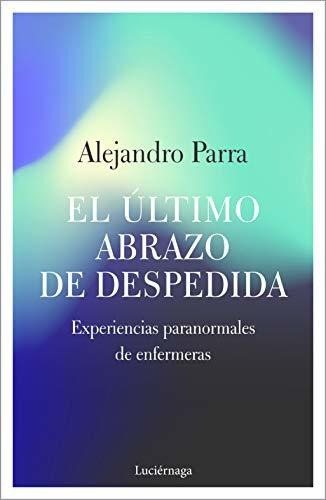 El Último Abrazo De Despedida: Experiencias Paranormales De 