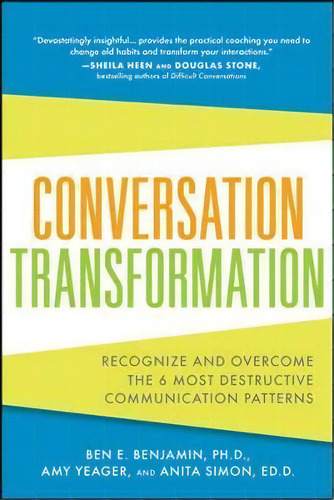 Conversation Transformation: Recognize And Overcome The 6 Most Destructive Communication Patterns, De Ben Benjamin., Vol. 1. Editorial Mcgraw Hill Education Europe, Tapa Blanda En Inglés