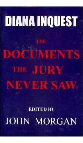 Diana Inquest : The Documents The Jury Never Saw, De John Morgan. Editorial Createspace Independent Publishing Platform, Tapa Blanda En Inglés, 2010