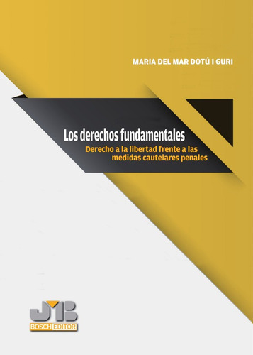 LOS DERECHOS FUNDAMENTALES, de Maria del Mar Dotú i Guri. Editorial J.M. Bosch Editor, tapa blanda en español, 2013