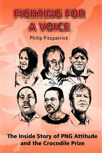 Fighting For A Voice : The Inside Story Of Png Attitude And The Crocodile Prize, De Philip Fitzpatrick. Editorial Createspace Independent Publishing Platform, Tapa Blanda En Inglés
