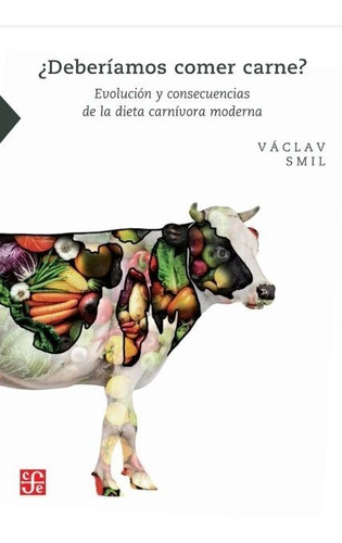 ¿ Deberiamos Comer Carne ?. Vaclav Smil. Fondo De Cultura