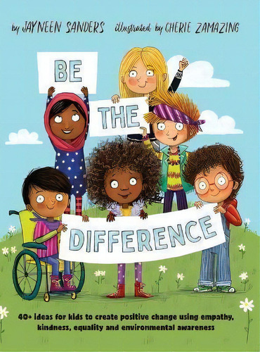Be The Difference : 40+ Ideas For Kids To Create Positive Change Using Empathy, Kindness, Equalit..., De Sanders Jayneen. Editorial Educate2empower Publishing, Tapa Dura En Inglés