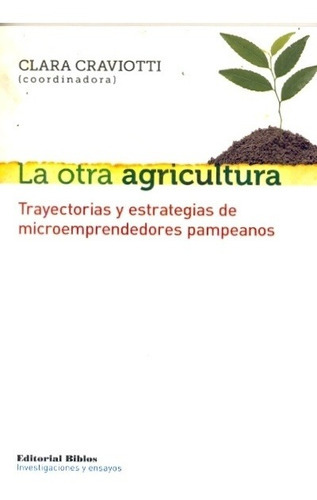 Otra agricultura. Trayectorias y estrategias de microemprend, de Clara (coord) Craviotti. Editorial Biblos en español