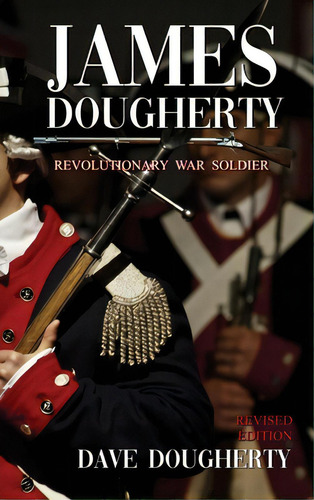 James Dougherty, Revolutionary War Soldier, De Dougherty, Dave. Editorial Lightning Source Inc, Tapa Dura En Inglés