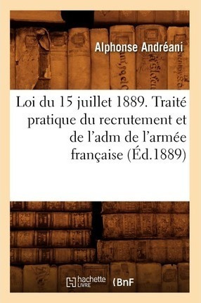 Loi Du 15 Juillet 1889. Traite Pratique Du Recrutement Et...
