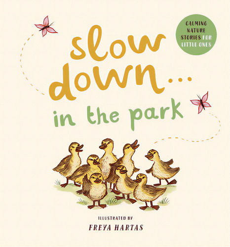 Slow Down . . . In The Park: Calming Nature Stories For Little Ones, De Hartas, Freya. Editorial Magic Cat, Tapa Dura En Inglés