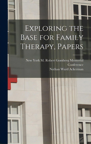 Exploring The Base For Family Therapy, Papers, De M Robert Gomberg Memorial Ference. Editorial Hassell Street Pr, Tapa Dura En Inglés