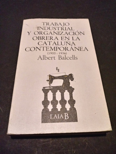 Trabajo Industrial Y Organización Obrera En La Cataluña Cont