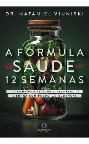 A Formula Da Saude Em 12 Semanas: A Formula Da Saude Em 12 Semanas, De Viuniski, Nataniel. Editora Luz Da Serra, Capa Mole, Edição 1 Em Português, 2023