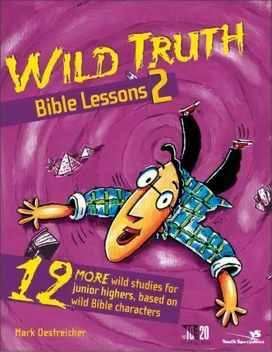 Wild Truth Bible Lessons 2 : 12 More Wild Studies For Junior Highers, Based On Wild Bible Characters, De Mark Oestreicher. Editorial Zondervan, Tapa Blanda En Inglés