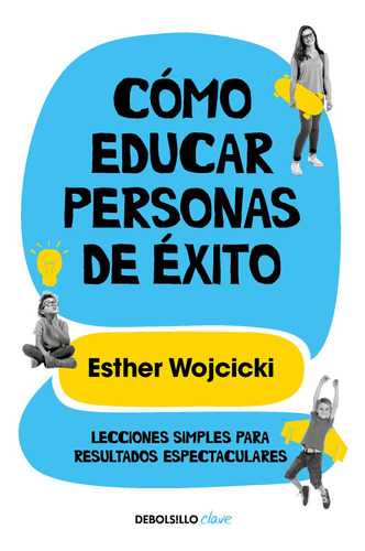 Libro: Cómo Educar Personas De Éxito. Wojcicki, Ester. Debol