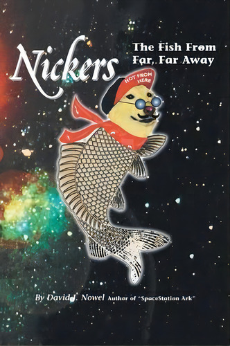 Nickers, The Fish From Far, Far Away, De David J Nowel. Editorial Trafford Publishing, Tapa Blanda En Inglés